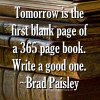 Tomorrow-is-the-first-blank-page-of-a-365-page-book-Write-a-good-one-Brad-Paisley-quote-900x900.jpg