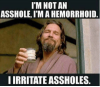 thumb_im-not-an-asshole-im-a-hemorrhoid-i-irritate-assholes-29950185.png