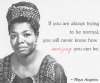 maya-angelou-quotes-trying-to-be-normal.jpg