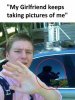 my-girlfriend-keeps-taking-pictures-of-me-gtmS7.jpg