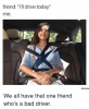 friend-ill-drive-today-me-memess-com-we-all-have-that-5089721.png