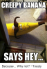 creepy-banana-says-hey-quick-meme-com-because-why-not-12917437-1.png