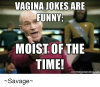 vagina-jokes-are-funny-moist-of-the-time-meme-generato-7126096.png