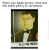 when-your-mom-comes-home-and-she-starts-yelling-for-3104415.png