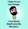 thumb_i-think-im-in-a-love-triangle-i-love-myself-12116548.png