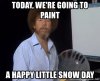 today-were-going-to-paint-a-happy-little-snow-day.jpg