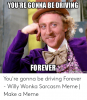 nna-be-driving-forever-akeameme-org-youre-gonna-be-driving-forever-48729131.png