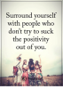 surround-yourself-with-people-who-dont-try-to-suck-the-4684532.png