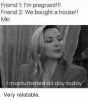 friend-1-im-pregnant-friend-2-we-bought-a-house-12173023.png