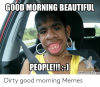 good-morning-beautiful-people-shooshtmes-memecrunch-com-dirty-good-morning-memes-49217011.png