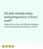 do-girls-actually-enjoy-being-fingered-or-is-that-a-17226436.png