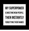 my-super-power-is-meeting-new-people-forgetting-their-names-4579511.png