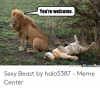 youre-welcome-memecenter-commamecenterae-sexy-beast-by-halo5387-meme-center-53322077.png
