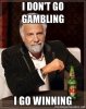 dont-go-gambling-winning-meme.jpg