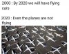 By-2020-we-will-have-flying-cars-Even-the-planes-are-not-flying-meme-2914.jpg
