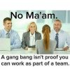 woman-no-maam-gang-bang-isnt-proof-can-work-as-part-team.jpeg